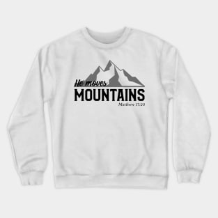 He Moves Mountains Crewneck Sweatshirt